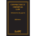 Connecticut Criminal Laws: Titles 53, 53A & 54: 2025 Ed.