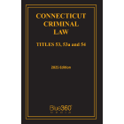 Connecticut Criminal Laws: Titles 53, 53A & 54: 2025 Ed.