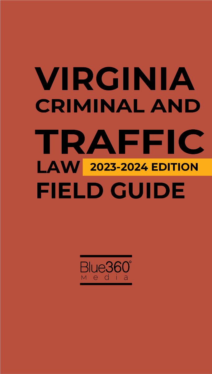 Virginia Criminal and Traffic Law Field Guide: 2023-2024 Edition